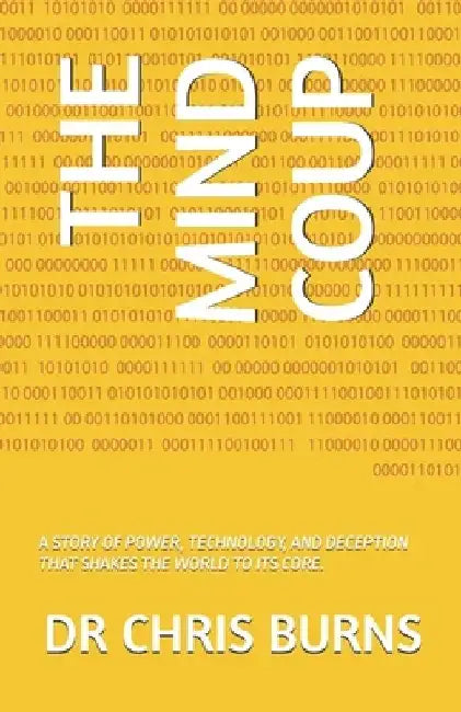 The Mind Coup: A Story of Power, Technology, and Deception That Shakes the World to Its Core. by Chris Burns