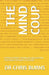 The Mind Coup: A Story of Power, Technology, and Deception That Shakes the World to Its Core. by Chris Burns