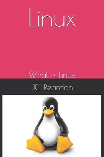 Linux: What is Linux by Jc Reardon