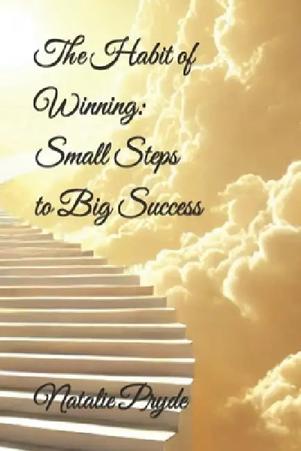 The Habit of Winning: Small Steps to Big Success by Natalie Pryde