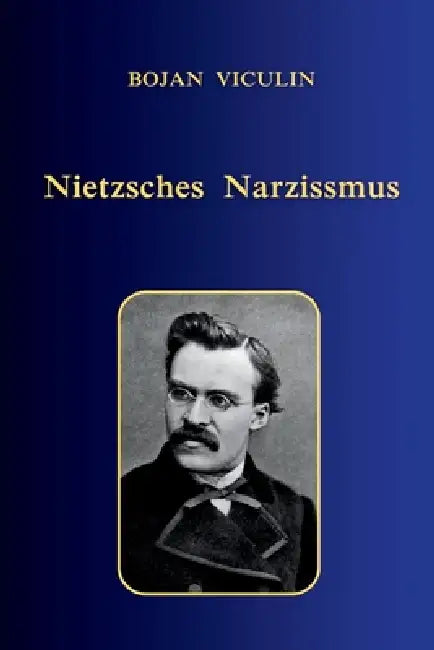 Nietzsches Narzissmus by Bojan Viculin