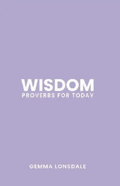 Wisdom: Proverbs for Today by Gemma Lonsdale