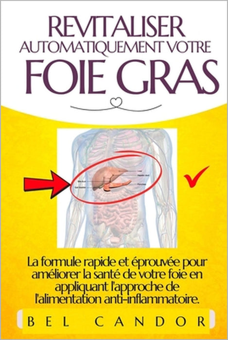 Revitaliser Automatiquement Votre Foie Gras: La formule rapide et éprouvée pour améliorer la santé de votre foie en appliquant l'approche de l'aliment by Bel Candor, Bel Candor