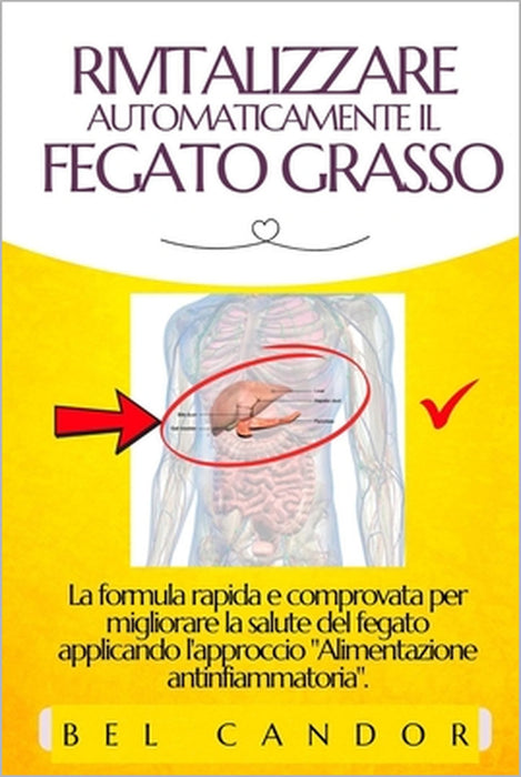 Rivitalizzare Automaticamente Il Fegato Grasso: La formula rapida e comprovata per migliorare la salute del fegato applicando l'approccio "Alimentazio by Bel Candor, Bel Candor