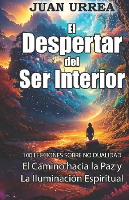 Despertar del Ser Interior: El Camino hacia la Paz y la Iluminación de la Conciencia by Juan Urrea, Kavindra Seraphis