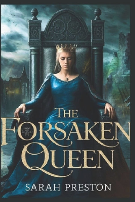 The Forsaken Queen: Rejected by Fate, Reborn in Fire by Sarah Preston