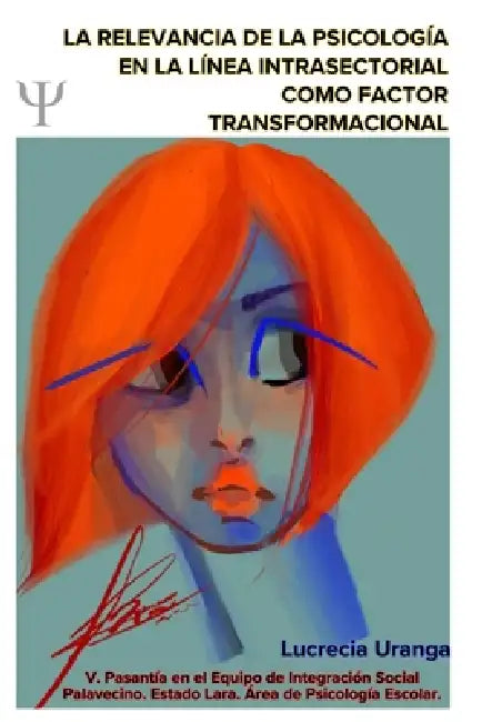La relevancia de la psicología en la línea intrasectorial como factor transformacional.: Pasantía en el Equipo de Integración Social Palavecino, Estad by Lucrecia Margarita Uranga de Peña