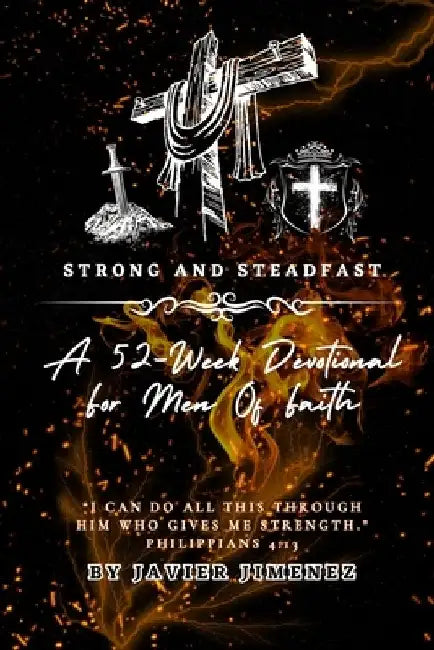 Strong and Steadfast: A 52-Week Devotional for Men of Faith by Javier Jimenez