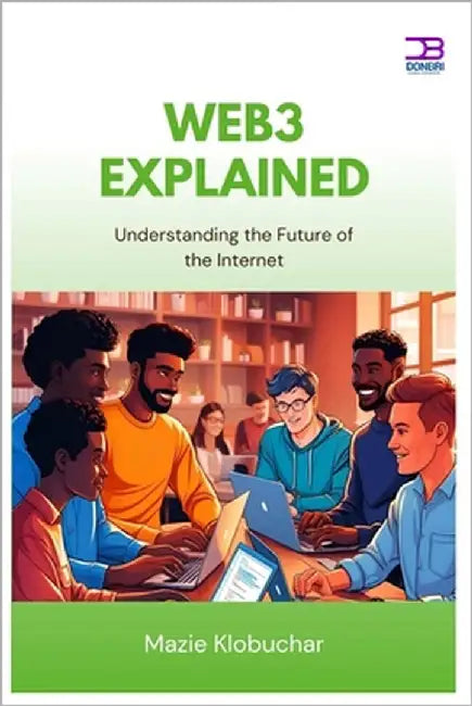 Web3 Explained: Understanding the Future of the Internet by Klobuchar, Mazie