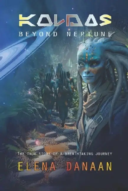 KOLDAS - Beyond Neptune: The true story of a breathtaking journey to the origins of Time and Creation by Elena Danaan
