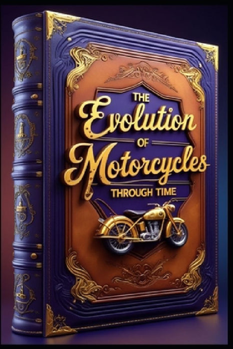 The Evolution of Motorcycles Through Time by Saad Abdo