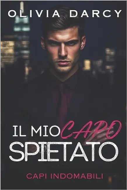Il Mio Capo Spietato: Una Storia d'Amore in Ufficio: Un Pericoloso Gioco tra Capo e Impiegata by Darcy, Olivia