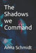 The Shadows we Command by Anna Schmidt