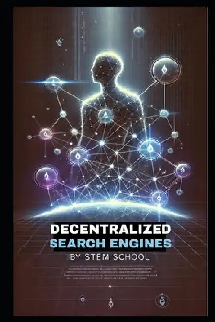 Decentralized Search Engines: How Blockchain & AI Are Revolutionizing the Web by Stem School