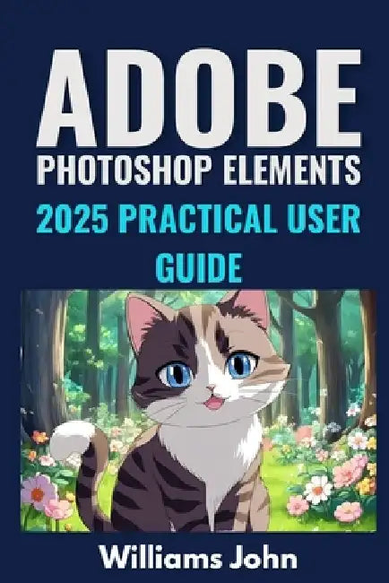 adobe photoshop elements 2025 practical user guide by Williams John