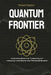 Quantum Frontier: Demystifying the Next Tech Revolution: Unlocking Quantum Computing for Industry Innovations and Personal Growth by Richard Drayton