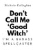 Don't Call Me 'Good Witch'-I'm a Badass Spellcaster by Nichole Callaghan