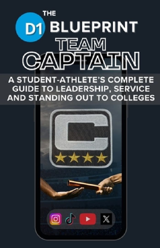The D1 Blueprint: Team Captain: A Student-Athlete's Complete Guide to Leadership, Service and Standing Out to Colleges by Joseph Hoolihan
