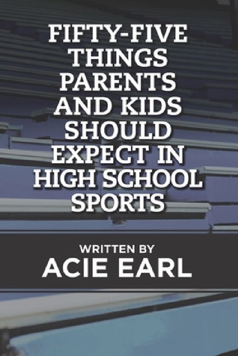 Fifty-five things Parents and Kids Should Expect in High School Sports by Dorian Poopatine Earl