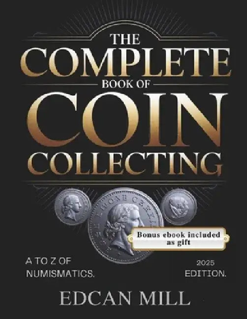 The Complete Book of Coin Collecting: A to Z of Numismatics. by Edcan Mill