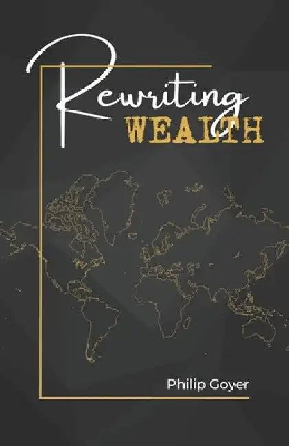 Rewriting Wealth by Philip Goyer