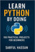 Learn Python by Doing: 100 Practical Projects for Beginners by Hassan, Sarful