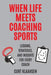 When Life Meets Coaching Sports: Lessons, Strategies, and Insights for Every Coach by Klaahsen, Curt