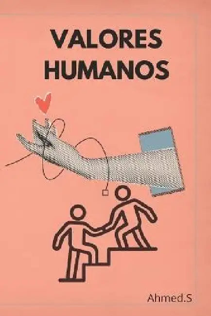 Valores humanos: Los Valores Humanos en el Centro de las Relaciones Sociales y Personales La importancia de los valores humanos en la construcción de by Ahmed S