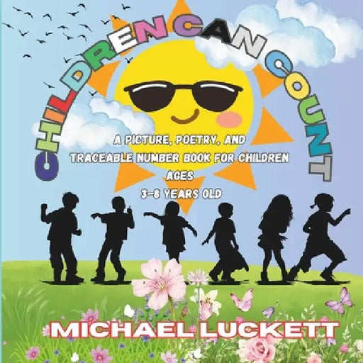 Children Can Count: An Early Learning Picture, Poetry, and Traceable Number Book for Children Ages 3-8 Years Old by Michael Luckett