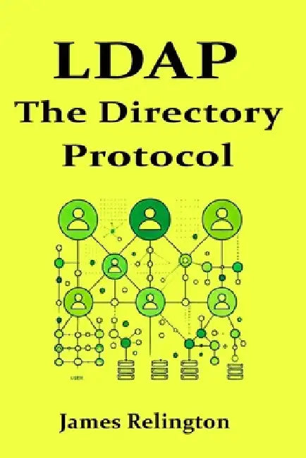 LDAP: The Directory Protocol in Action by James Relington