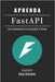 APRENDA FastAPI: Dos Fundamentos às Aplicações Práticas by Rodrigues, Diego