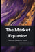 The Market Equation: Stochastic Calculus for Finance by Alice Schwartz