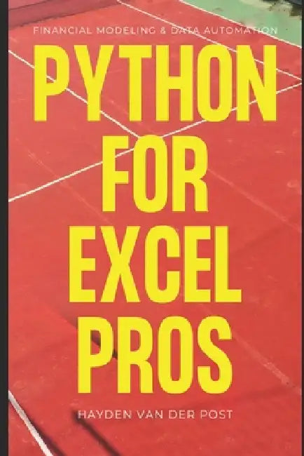 Python for Excel Pros: Financial Modeling & Data Automation: A Comprehensive Guide 2025 by Reactive Publishing