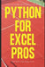 Python for Excel Pros: Financial Modeling & Data Automation: A Comprehensive Guide 2025 by Reactive Publishing