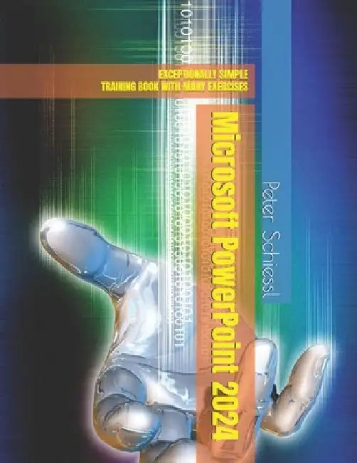 Microsoft PowerPoint 2024 EXCEPTIONALLY SIMPLE: Training Book with Many Exercises by Peter Schiessl