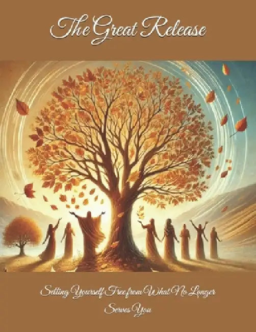 The Great Release: Setting Yourself Free from What No Longer Serves You by Chantain Lennon