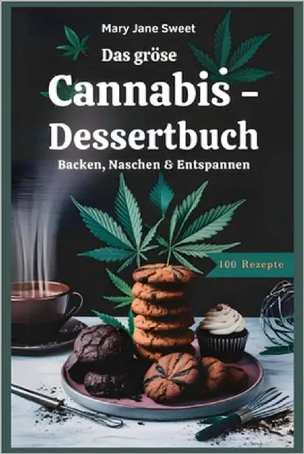 Das große Cannabis - Dessertbuch, 100 Rezepte, Backen, Naschen & Entspannen by Sweet, Mary Jane