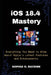 iOS 18.4 Mastery: Everything You Need to Know About Apple's Latest Features and Enhancements by Sophia Ravenn