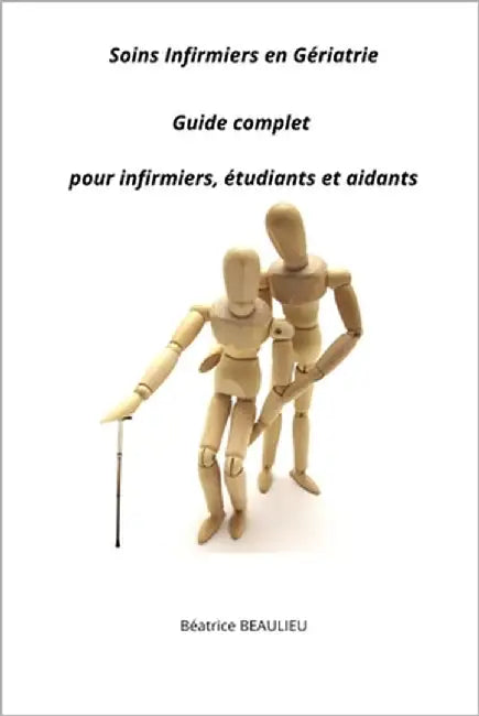 Soins infirmiers en Gériatrie: Guide complet pour infirmiers, étudiants et aidants by Beaulieu, Béatrice