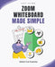 Zoom Whiteboard Made Simple: Unlock Your Creativity by Kiet Huynh