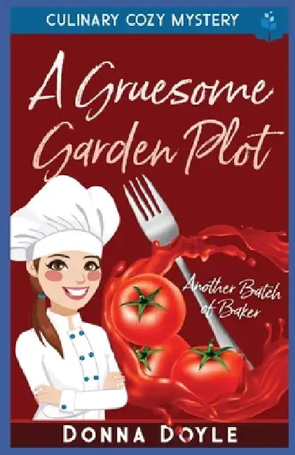 A Gruesome Garden Plot: Culinary Cozy Mystery by Donna Doyle