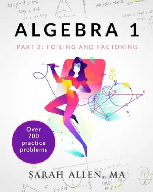 Algebra 1: Part 2: Foiling and Factoring by Sarah Allen