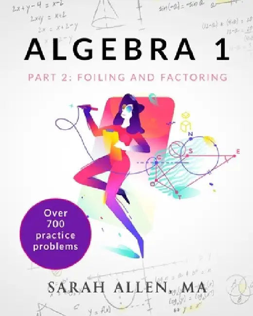 Algebra 1: Part 2: Foiling and Factoring by Sarah Allen