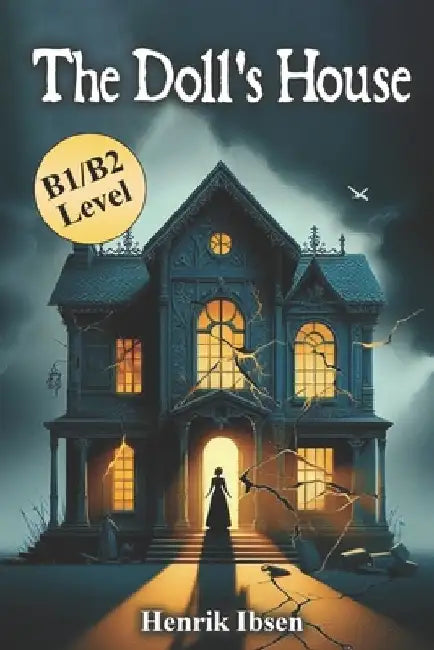 The Doll's House: Henrik Ibsen's Classic Novel in B1/B2 Modern English by Henrik Ibsen