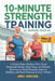 10-Minute Strength Training for Seniors Over 60: A Simple Home Workout Plan Using Resistance Bands, Chair Yoga, and Balance Exercises to Build Strengt by James Harrison