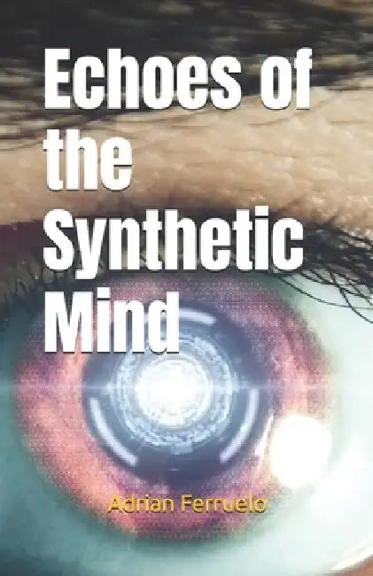 Echoes of the Synthetic Mind by Adrian Ferruelo