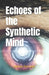 Echoes of the Synthetic Mind by Adrian Ferruelo