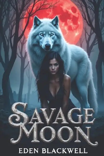 Savage Moon: A Wolf Shifter Dark Omegaverse Romance by Eden Blackwell