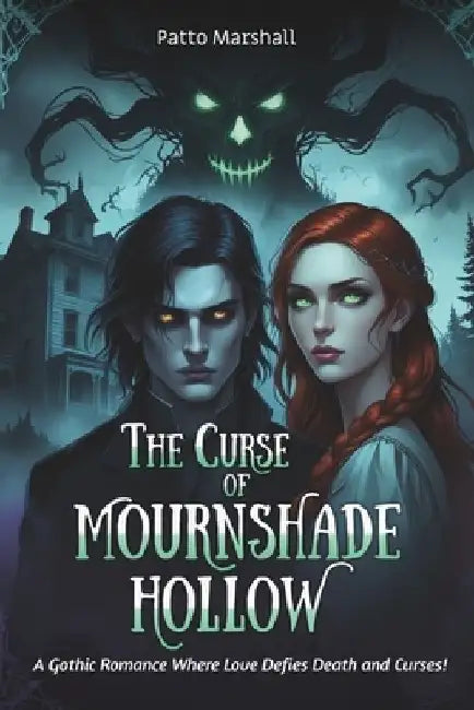 The Curse Of Mournshade Hollow: A Gothic Romance Where Love Defies Death and Curses! by Patto Marshall