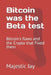 Bitcoin was the Beta test: Bitcoin's flaws and the Crypto that Fixed them by Majestic Jay